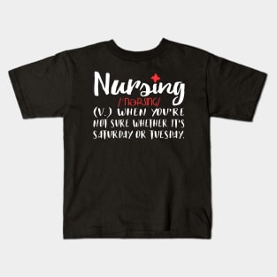 Nursing When You're Not Sure If It's Saturday Or Tuesday Kids T-Shirt